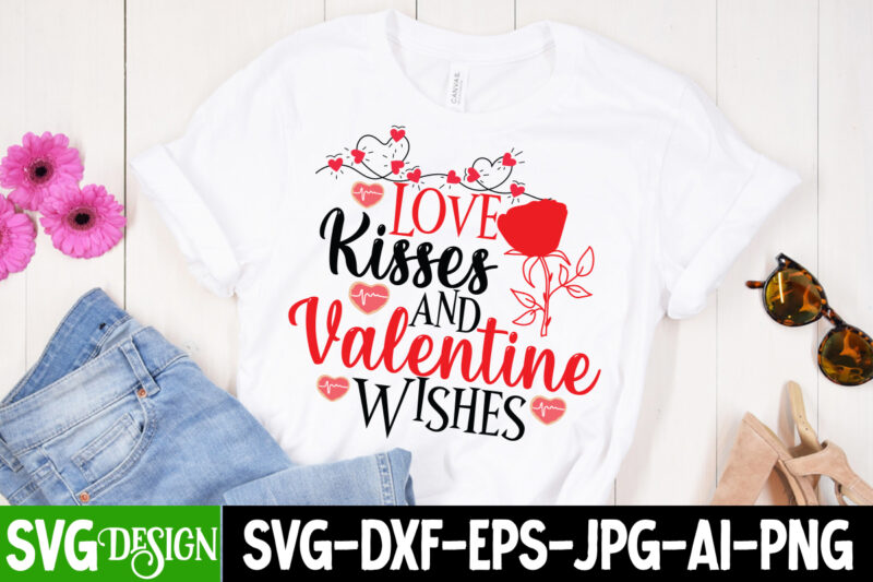 Love Kisses And Valenntine Wishes T-Shirt Design , Love Kisses And Valenntine Wishes SVG Cut File , Valentine's Day SVG Bundle, Valentine svg bundle, Valentine Day Svg, love svg, valentines