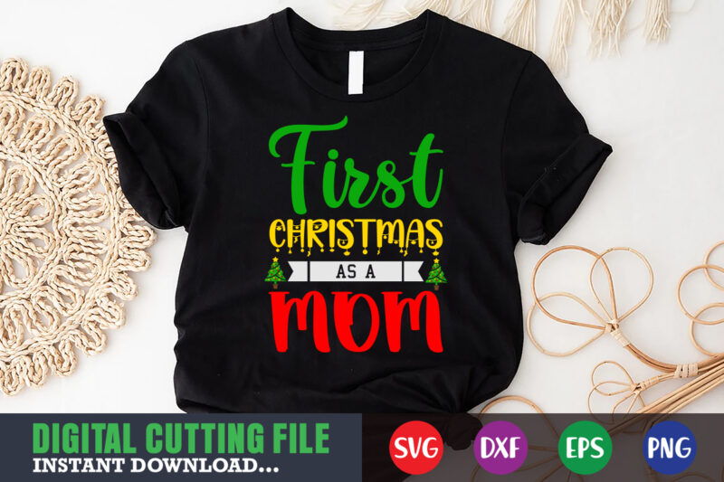 First christmas as a mom svg, print template, christmas naughty svg, christmas svg, christmas t-shirt, christmas svg shirt print template, svg, merry christmas svg, christmas vector, christmas sublimation design, christmas