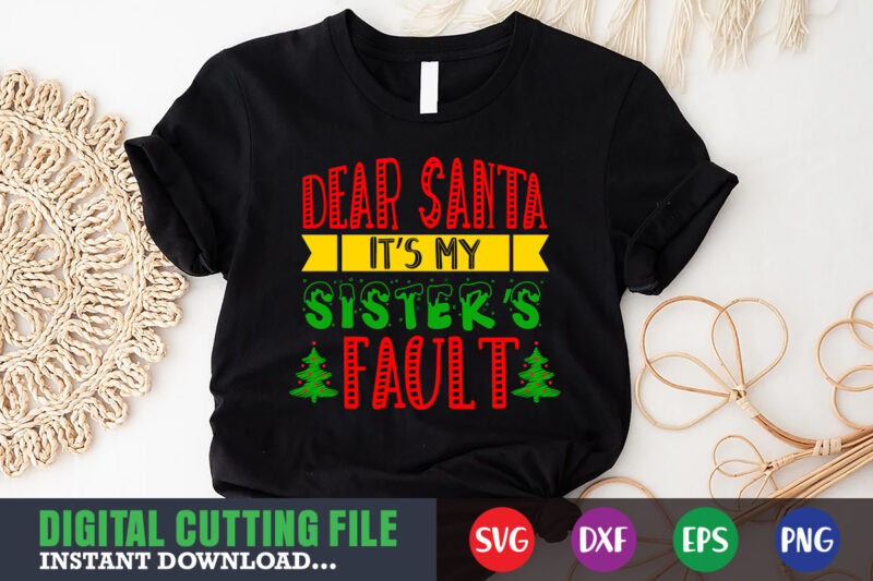 Dear santa it's my sister's fault svg, print template, christmas naughty svg, christmas svg, christmas t-shirt, christmas svg shirt print template, svg, merry christmas svg, christmas vector, christmas sublimation design,