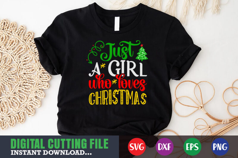 Just a girl who loves christmas svg, print template, christmas naughty svg, christmas svg, christmas t-shirt, christmas svg shirt print template, svg, merry christmas svg, christmas vector, christmas sublimation design,