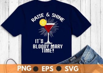 Raise & shine it’s bloody mary time! T-shirt design svg, Bloody Mary day, cocktail