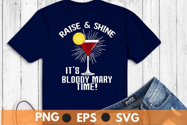 Raise & shine it’s bloody mary time! t-shirt design svg, bloody mary day, cocktail
