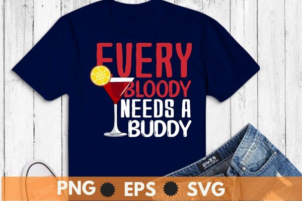 Every Bloody Needs a Buddy Funny Bloody Mary T-shirt design svg, Bloody Mary day, cocktail