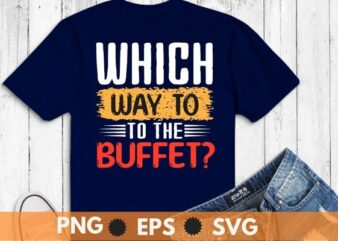 Which Way To The Buffet? Funny Cruise Tourist Vacation T-Shirt design svg, Which Way To The Buffet png, Funny Cruise, Tourist Vacation T-Shirt