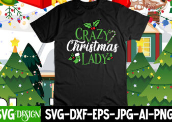 CRazy Christmas Lady T-Shirt Design , CRazy Christmas Lady SVG Cut File, Christmas SVG Mega Bundle , 220 Christmas Design , Christmas svg bundle , 20 christmas t-shirt design ,