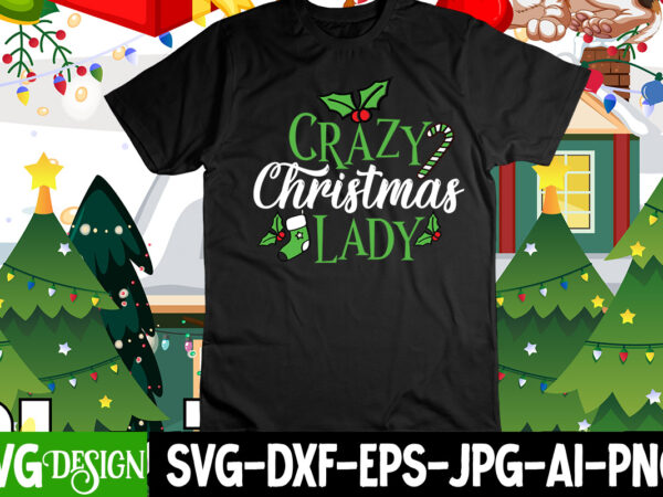 Crazy christmas lady t-shirt design , crazy christmas lady svg cut file, christmas svg mega bundle , 220 christmas design , christmas svg bundle , 20 christmas t-shirt design ,