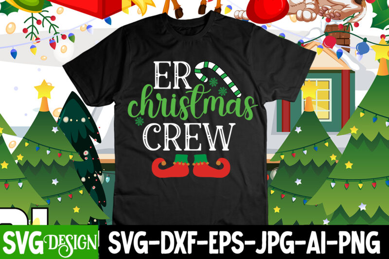 Er Christmas Crew T-Shirt Design , Christmas SVG Mega Bundle , 220 Christmas Design , Christmas svg bundle , 20 christmas t-shirt design , winter svg bundle, christmas svg, winter