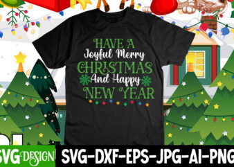 Have a Joyful Merry And Happy New Year T-Shirt Design , Have a Joyful Merry And Happy New Year,Christmas SVG Mega Bundle , 220 Christmas Design , Christmas svg bundle