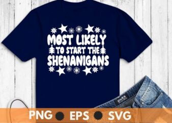 Most Likely To Start The Shenanigans Christmas Mardi Gras T-Shirt design, Most Likely To Start The Shenanigans, Christmas Mardi Gras