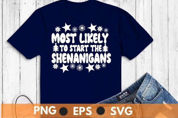 Most likely to start the shenanigans christmas mardi gras t-shirt design, most likely to start the shenanigans, christmas mardi gras