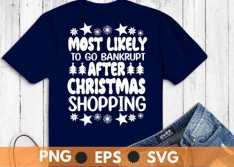 Most likely to go bankrupt after christmas shopping T-shirt design svg,christmas shopping