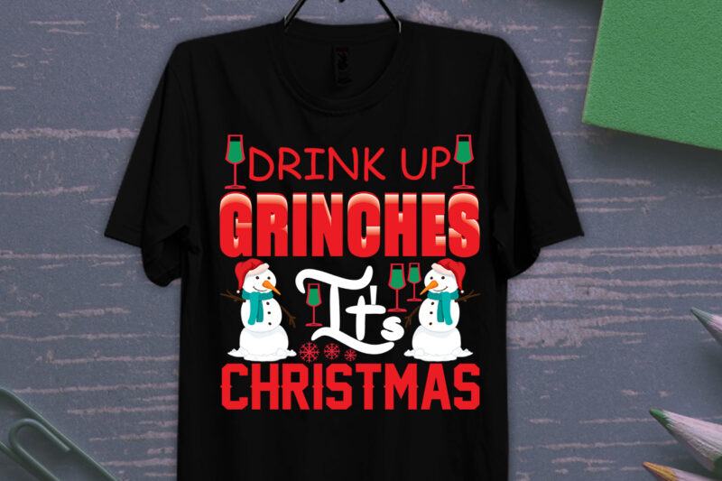 Drink Up Grinches It's Christmas Tshirt Design, Merry Christmas SVG,Christmas Sublimation Png, Tis The Season Png, Retro Christmas Png, Sublimation Design Downloads, Christmas Shirt Design, Digital Download,Sleigh Girl Sleigh PNG,