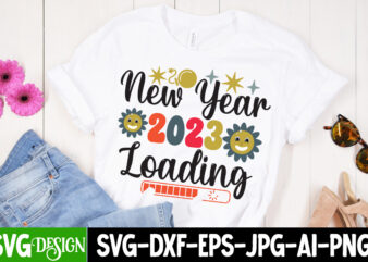 New Year 2023 Loading T-Shirt Design , New Year 2023 Loading SVG Cut File, New Year Sublimation Bundle , New Year Sublimation T-Shirt Bundle , Hello New Year Sublimation T-Shirt