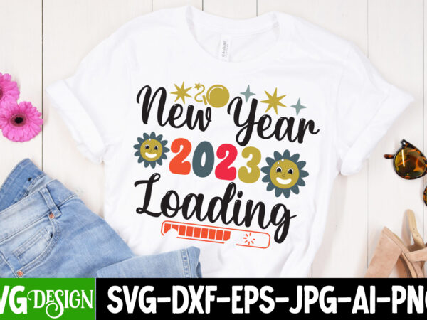 New year 2023 loading t-shirt design , new year 2023 loading svg cut file, new year sublimation bundle , new year sublimation t-shirt bundle , hello new year sublimation t-shirt