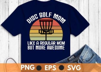 Disc golf mom like a regular mom but more awesome T-shirt design vector, disc golf mom, vintage golf