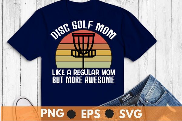 Disc golf mom like a regular mom but more awesome t-shirt design vector, disc golf mom, vintage golf
