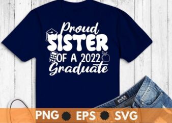 Proud sister of a 2022 graduated funny graduation T-shirt design svg