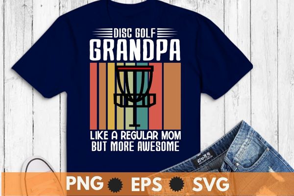 Disc golf grandpa like a regular mom but more awesome t-shirt design vector, disc golf grandpa, vintage golf