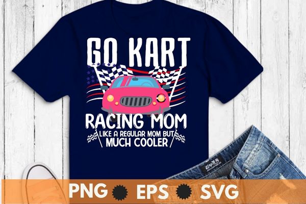 Go kart racing mom like a regular mom but cooler shirt design vector, Go kart, racing car, go kart diver,