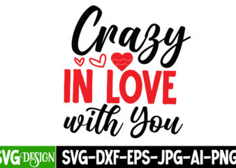 Crazy in Love With You T-Shirt Design , Crazy in Love With You SVG Cut File, Valentine’s Day SVG Bundle , Valentine T-Shirt Design Bundle , Valentine’s Day SVG Bundle