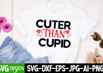 Cuter Than Cupid T-Shirt Design, Cuter Than Cupid SVG Cut File , Valentine’s Day SVG Bundle , Valentine T-Shirt Design Bundle , Valentine’s Day SVG Bundle Quotes, be mine svg,
