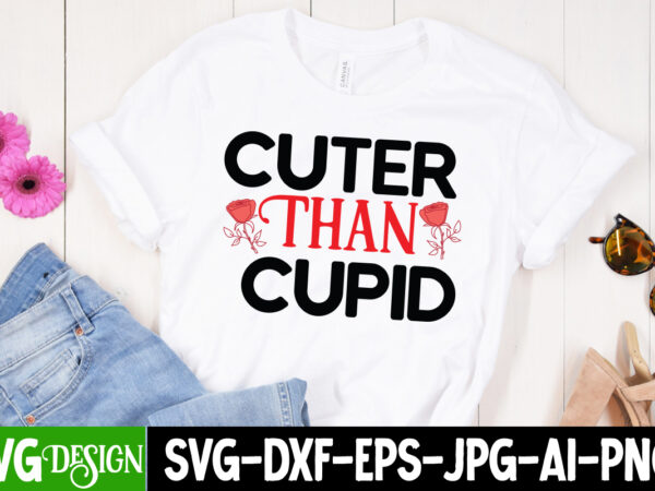 Cuter than cupid t-shirt design, cuter than cupid svg cut file , valentine’s day svg bundle , valentine t-shirt design bundle , valentine’s day svg bundle quotes, be mine svg,