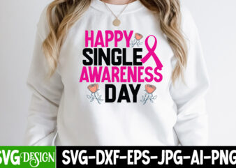Happy Singlr Awareness Day T-Shirt Design , Happy Singlr Awareness Day SVG Cut File, Valentine’s Day SVG Bundle , Valentine T-Shirt Design Bundle , Valentine’s Day SVG Bundle Quotes, be