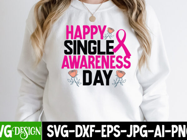 Happy singlr awareness day t-shirt design , happy singlr awareness day svg cut file, valentine’s day svg bundle , valentine t-shirt design bundle , valentine’s day svg bundle quotes, be