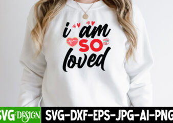 I m So Loved T-Shirt Design , I m So Loved SVG Cut File, Valentine’s Day SVG Bundle , Valentine T-Shirt Design Bundle , Valentine’s Day SVG Bundle Quotes, be
