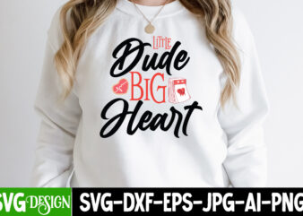 Little Dude Big Heart T-Shirt Design , Little Dude Big Heart SVG Cut File, Valentine’s Day SVG Bundle , Valentine T-Shirt Design Bundle , Valentine’s Day SVG Bundle Quotes, be