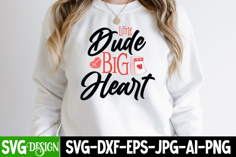 Little Dude Big Heart T-Shirt Design , Little Dude Big Heart SVG Cut File, Valentine's Day SVG Bundle , Valentine T-Shirt Design Bundle , Valentine's Day SVG Bundle Quotes, be
