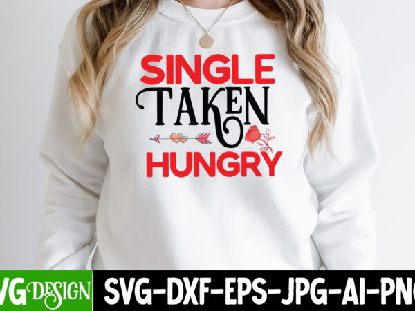 Single taken hungry t-shirt design , single taken hungry svg cut file, valentine’s day svg bundle , valentine t-shirt design bundle , valentine’s day svg bundle quotes, be mine svg, Single taken hungry t-shirt design , single taken hungry svg cut file, valentine’s day svg bundle , valentine t-shirt design bundle , valentine’s day svg bundle quotes, be mine svg,