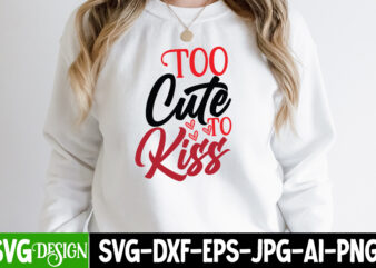 Too Cute To Kiss T-Shirt Design , Too Cute To Kiss SVG Cut File, Valentine’s Day SVG Bundle , Valentine T-Shirt Design Bundle , Valentine’s Day SVG Bundle Quotes, be