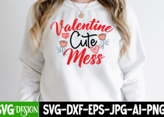 Valentine Cute Mess T-Shirt Design, Valentine Cute Mess SVG Cut File, Valentine’s Day SVG Bundle , Valentine T-Shirt Design Bundle , Valentine’s Day SVG Bundle Quotes, be mine svg, be