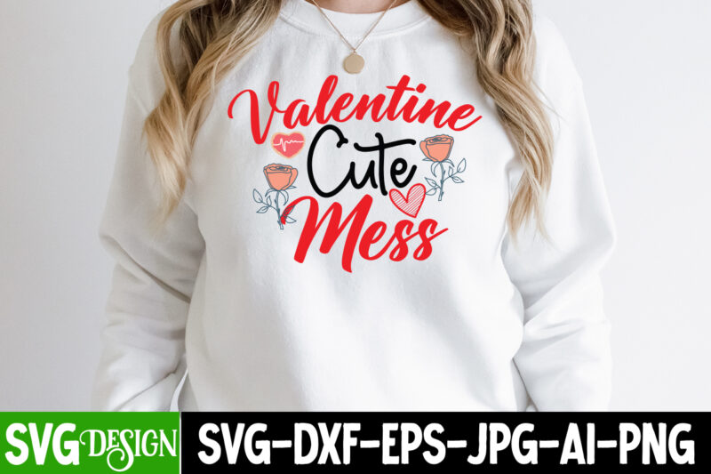 Valentine Cute Mess T-Shirt Design, Valentine Cute Mess SVG Cut File, Valentine's Day SVG Bundle , Valentine T-Shirt Design Bundle , Valentine's Day SVG Bundle Quotes, be mine svg, be