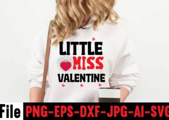 Little Miss Valentine T-shirt Design,Valentines Day SVG files for Cricut – Valentine Svg Bundle – DXF PNG Instant Digital Download – Conversation Hearts svg,Valentine’s Svg Bundle,Valentine’s Day Svg,Be My Valentine