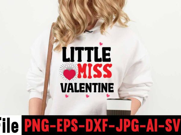 Little miss valentine t-shirt design,valentines day svg files for cricut – valentine svg bundle – dxf png instant digital download – conversation hearts svg,valentine’s svg bundle,valentine’s day svg,be my valentine