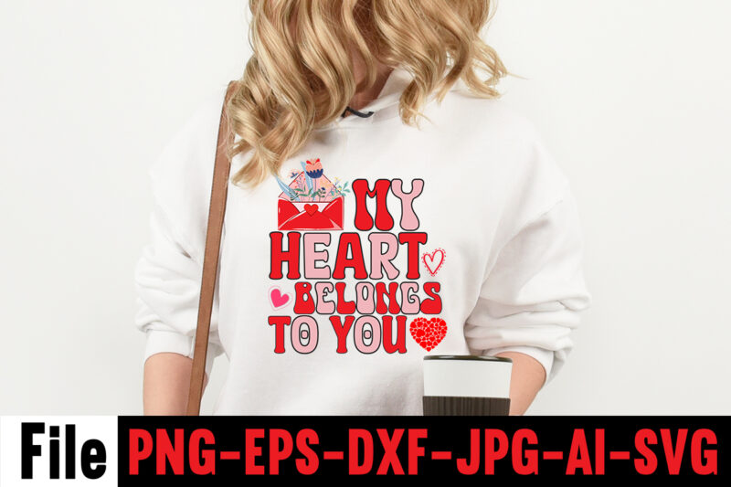 My Heart Belongs To You T-shirt Design,Valentines Day SVG files for Cricut - Valentine Svg Bundle - DXF PNG Instant Digital Download - Conversation Hearts svg,Valentine's Svg Bundle,Valentine's Day Svg,Be