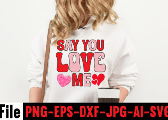 Say You Love Me T-shirt Design,Valentines Day SVG files for Cricut – Valentine Svg Bundle – DXF PNG Instant Digital Download – Conversation Hearts svg,Valentine’s Svg Bundle,Valentine’s Day Svg,Be My