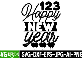 123 Happy New Year T-Shirt Design , 123 Happy New Year SVG Cut File , new year t-shirt bundle , new year svg bundle , new year svg mega bundle