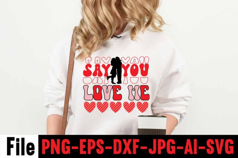 Say You Love Me T-shirt Design,Valentines Day SVG files for Cricut - Valentine Svg Bundle - DXF PNG Instant Digital Download - Conversation Hearts svg,Valentine's Svg Bundle,Valentine's Day Svg,Be My