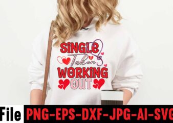 Single Taken Working Out T-shirt Design,Valentines Day SVG files for Cricut – Valentine Svg Bundle – DXF PNG Instant Digital Download – Conversation Hearts svg,Valentine’s Svg Bundle,Valentine’s Day Svg,Be My