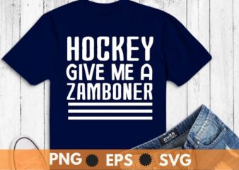 Hockey give me a zamboner funny ice-hockey T-shirt design svg, Funny Hockey Tee, Hockey lover png