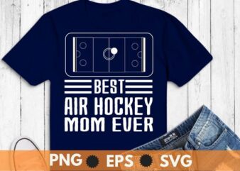 best air hockey mom ever funny air hockey mom saying T-shirt design svg, Womens air hockey, air hockey table