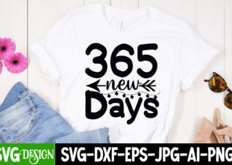 365 New Days T-Shirt Design , 365 New Days SVG Cut File , new year t-shirt bundle , new year svg bundle , new year svg mega bundle , new