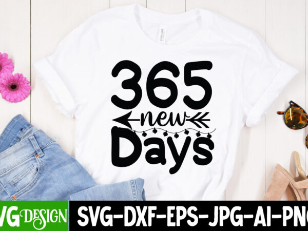 365 new days t-shirt design , 365 new days svg cut file , new year t-shirt bundle , new year svg bundle , new year svg mega bundle , new