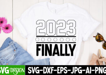 2023 Finally T-Shirt Design , 2023 Finally SVG Cut File , new year t-shirt bundle , new year svg bundle , new year svg mega bundle , new year svg