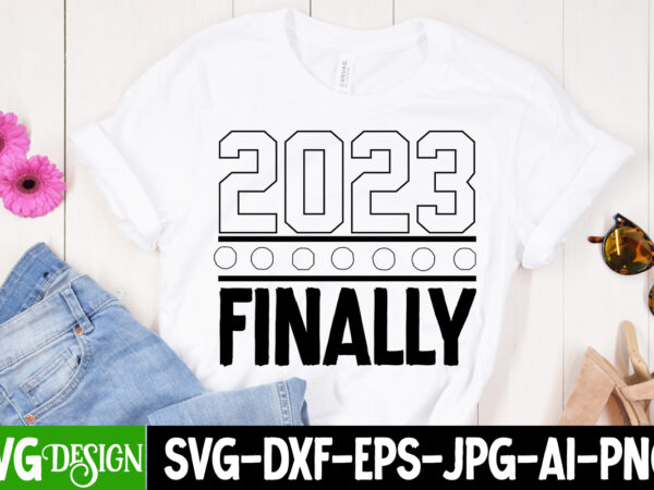 2023 finally t-shirt design , 2023 finally svg cut file , new year t-shirt bundle , new year svg bundle , new year svg mega bundle , new year svg