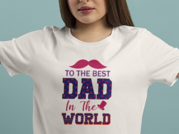 To the best dad in the world t shirt design