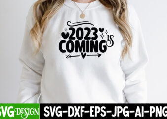 2023 is Coming T-Shirt Design, 2023 is Coming SVG Cut File, happy new year svg bundle,123 happy new year t-shirt design,happy new year 2023 t-shirt design,happy new year shirt ,new